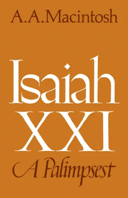 Isaiah XXI: A Palimpsest by A. A. Macintosh