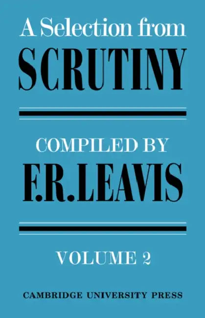 A Selection from Scrutiny: Volume 2 by F. R. Leavis