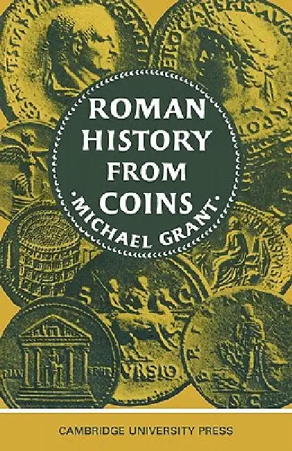 Roman History from Coins: Some Uses of the Imperial Coinage to the Historian by Michael Grant, Rickford Grant