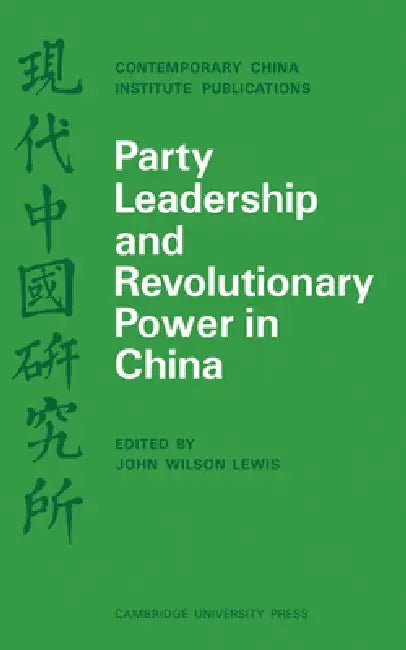 Party Leadership and Revolutionary Power in China by Andrew Lewis, John Wilson Lewis