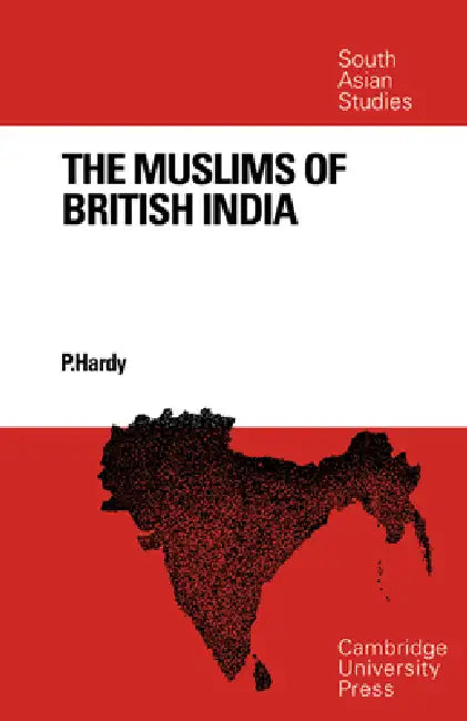 The Muslims of British India by Peter Hardy, Thomas Hardy, P. Hardy