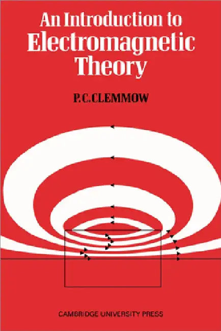 An Introduction to Electromagnetic Theory by P. C. Clemmow