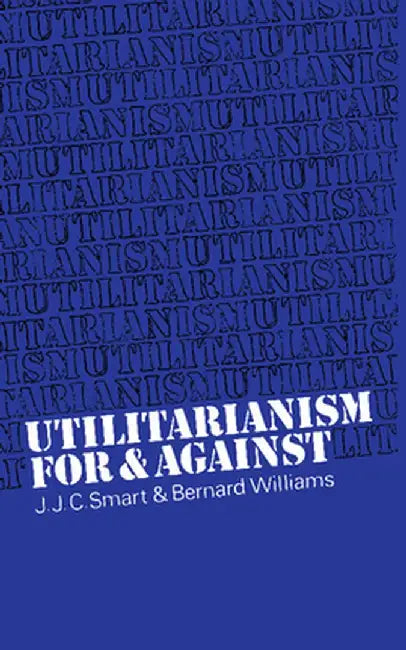 Utilitarianism: For and Against by J. J. C. Smart