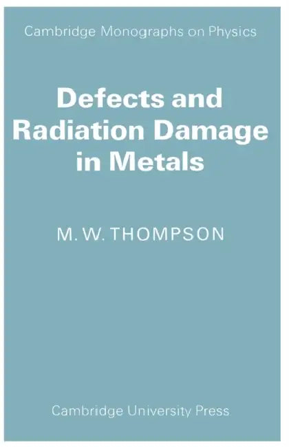 Defects and Radiation Damage in Metals by M. W. Thompson