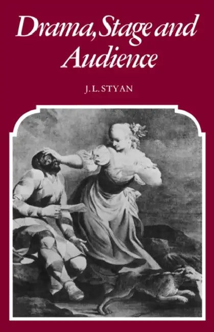Drama, Stage and Audience by J. L. Styan, John L. Styan