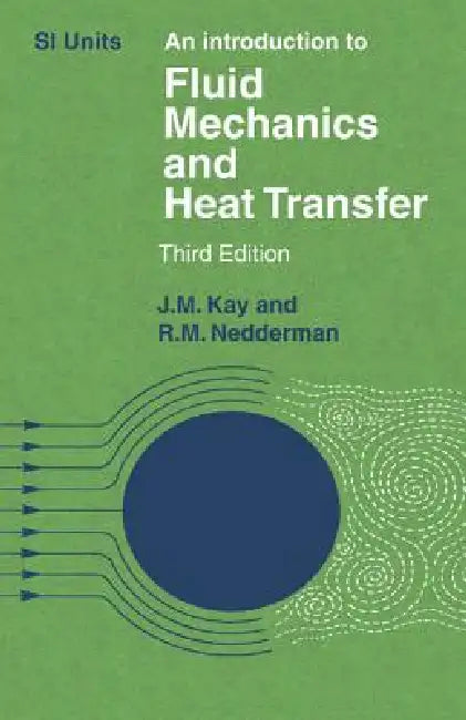 An Introduction to Fluid Mechanics and Heat Transfer: With Applications in Chemical and Mechanical Process Engineering by J. M. Kay, Jerald Ed Kay, R. M. Nedderman