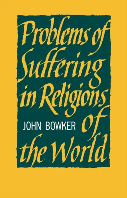 Problems of Suffering in Religions of the World by John Bowker