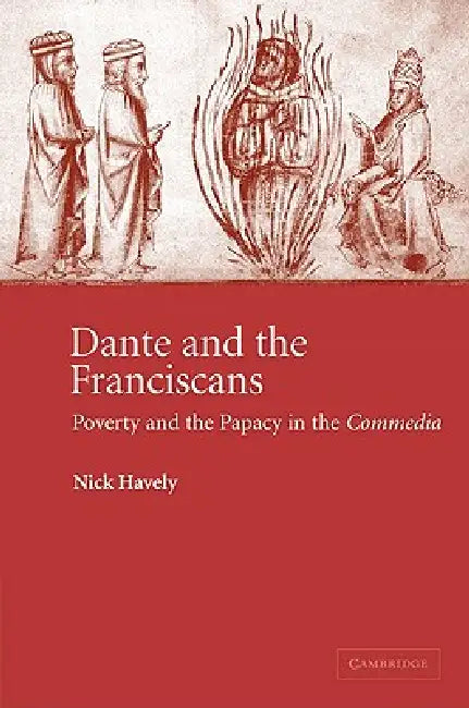 Dante and the Franciscans: Poverty and the Papacy in the 'Commedia' by Nick Havely