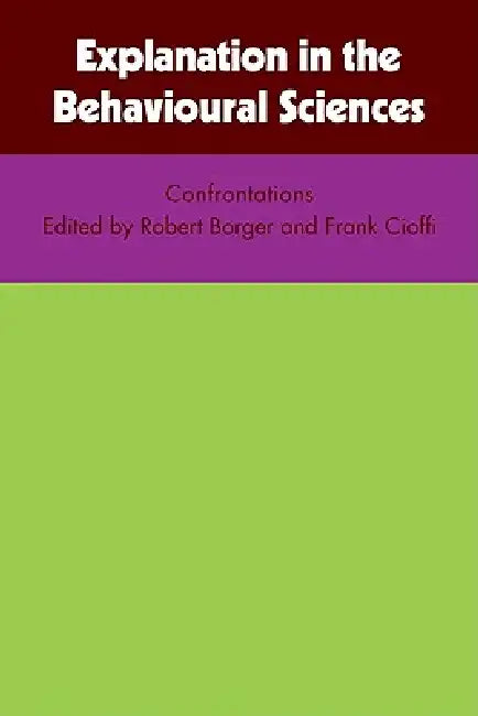 Explanation in the Behavioural Sciences by Robert Borger, R. Borger, F. Cioffi