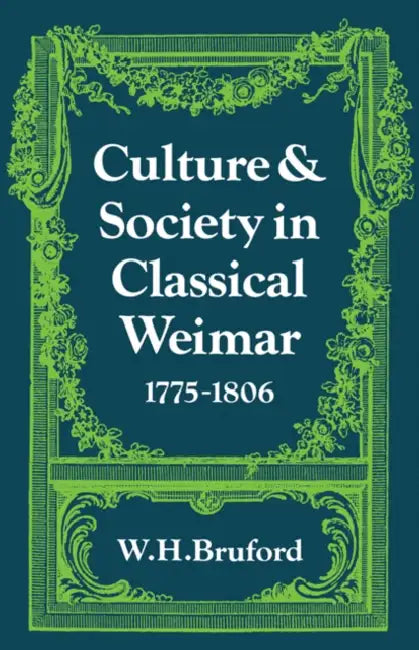 Culture and Society in Classical Weimar 1775 1806 by Bruford, W. H. Bruford
