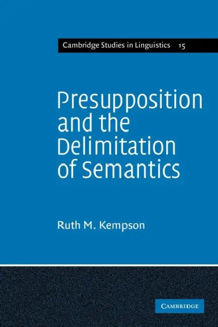Presupposition and the Delimitation of Semantics by Ruth M. Kempson, Kempson, Kempson Ruth M.