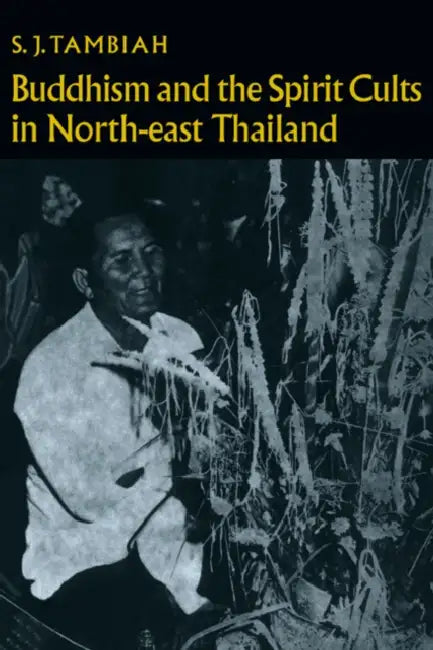 Buddhism and the Spirit Cults in North-East Thailand by Stanley J. Tambiah, S. J. Tambiah, Meyer Fortes