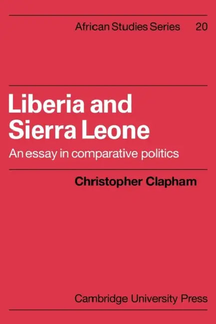 Liberia and Sierra Leone: An Essay in Comparative Politics by Christopher Clapham