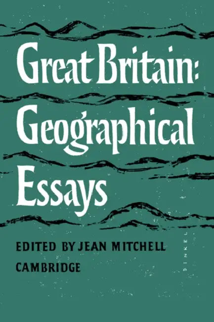 Great Britain: Geographical Essays by Adrian Mitchell, J. B. Mitchell