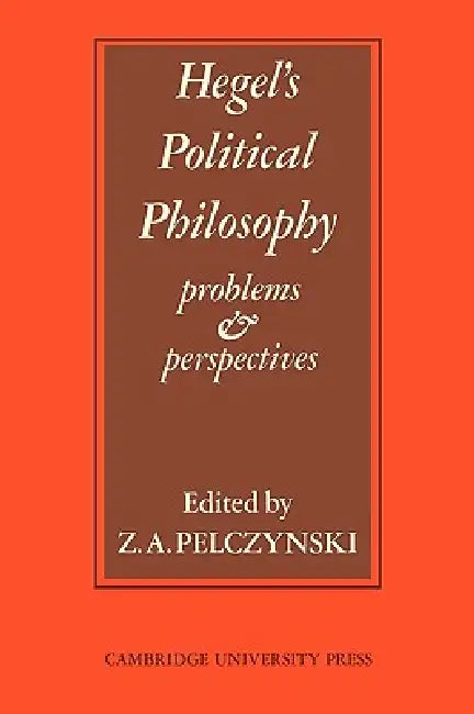 Hegel's Political Philosophy: Problems and Perspectives by Pelczynski, Z. a. Pelczynski