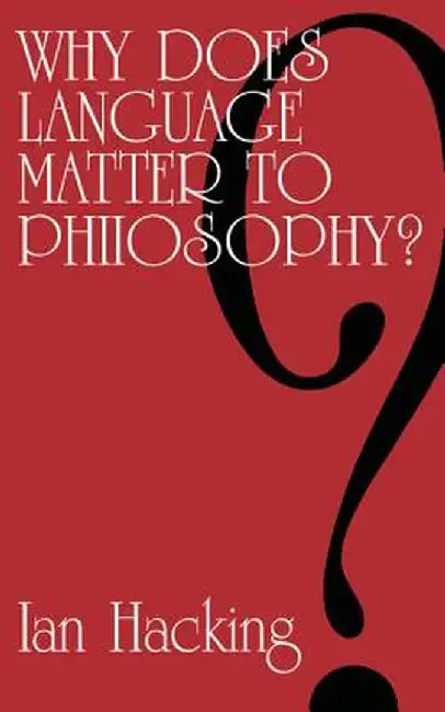Why Does Language Matter to Philosophy? by Ian Hacking