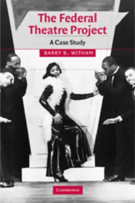 The Federal Theatre Project: A Case Study by Barry B. Witham