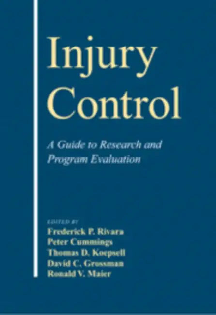Injury Control: A Guide to Research and Program Evaluation by Frederick P. Rivara, Peter Cummings, Thomas D. Koepsell