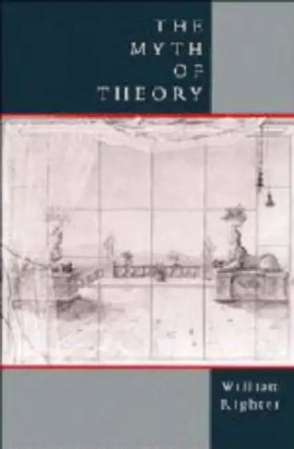 The Myth of Theory by William Righter, Righter William
