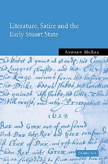 Literature, Satire and the Early Stuart State by Andrew McRae