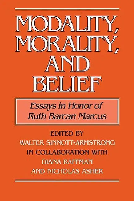 Modality, Morality and Belief: Essays in Honor of Ruth Barcan Marcus by Walter Sinnott-Armstrong, Diana Raffman, Nicholas Asher