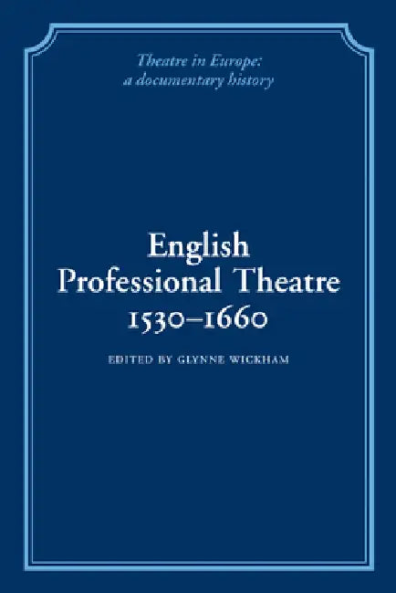 English Professional Theatre, 1530 1660 by Glynne Wickham, Herbert Berry, William Ingram