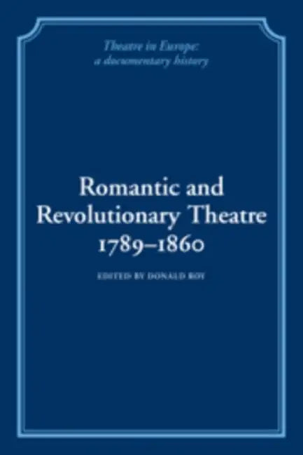 Romantic and Revolutionary Theatre, 1789 1860 by Donald Roy, Victor Emeljanow, Kenneth Richards