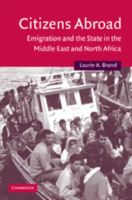 Citizens Abroad: Emigration and the State in the Middle East and North Africa by Laurie A. Brand
