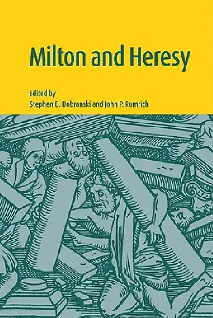 Milton and Heresy by Stephen B. Dobranski, John P. Rumrich