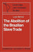 The Abolition of the Brazilian Slave Trade: Britain, Brazil and the Slave Trade Question by Leslie Bethell