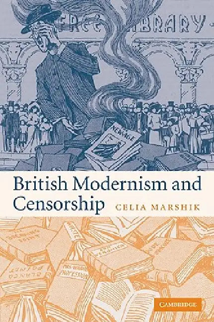 British Modernism and Censorship by Celia Marshik