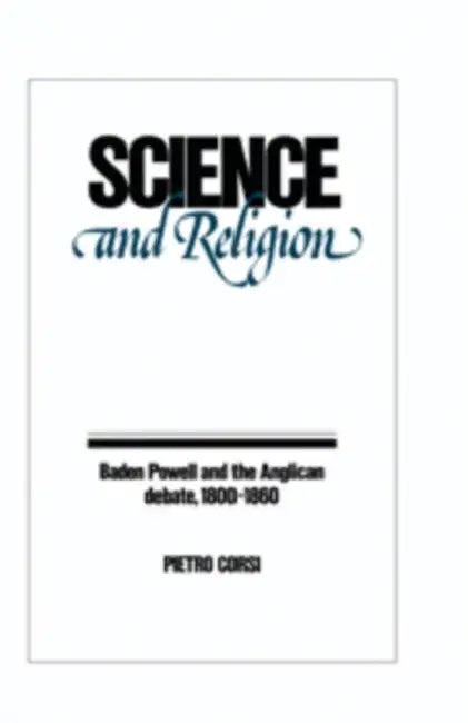 Science and Religion: Baden Powell and the Anglican Debate, 1800 1860 by Pietro Corsi
