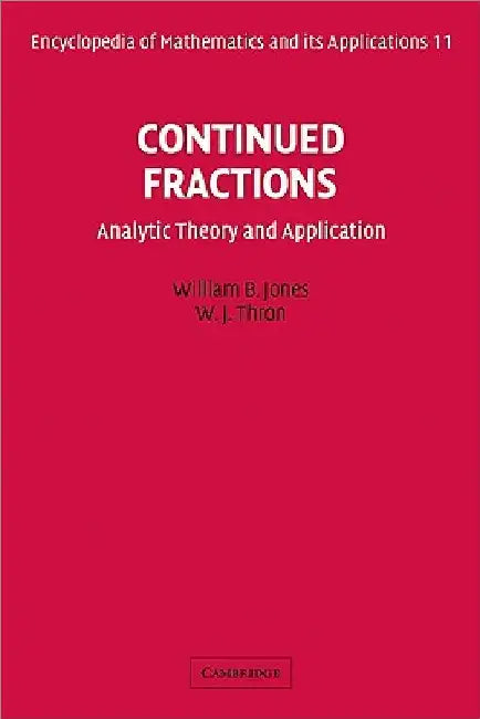 Continued Fractions: Analytic Theory and Applications by Jr. Jones William B.