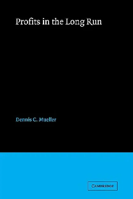 Profits in the Long Run by Dennis C. Mueller