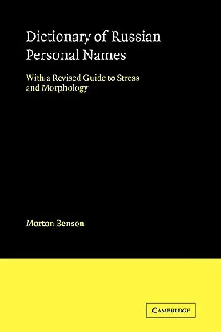 Dictionary of Russian Personal Names: With a Revised Guide to Stress and Morphology by Morton Benson