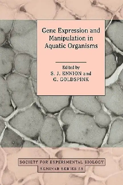 Gene Expression and Manipulation in Aquatic Organisms by S. J. Ennion, G. Goldspink