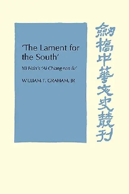 'The Lament for the South': Yu Hsin's 'ai Chiang-Nan Fu' by Jr. Graham William T.