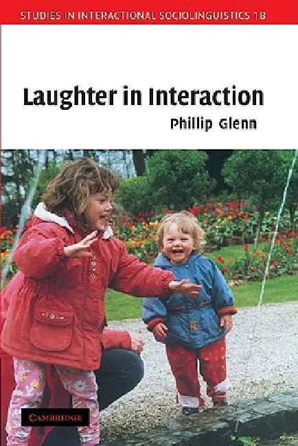 Laughter in Interaction by Phillip Glenn, Glenn Phillip
