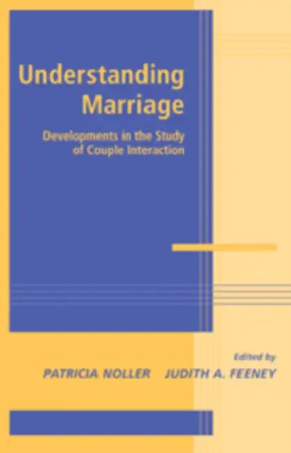 Understanding Marriage: Developments in the Study of Couple Interaction by Patricia Noller, Judith A. Feeney