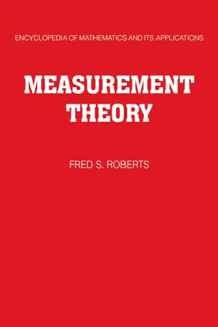 Measurement Theory: Volume 7: With Applications to Decisionmaking, Utility, and the Social Sciences by Fred S. Roberts