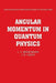 Angular Momentum in Quantum Physics: Theory and Application by L. C. Biedenharn, James D. Louck, J. D. Louck