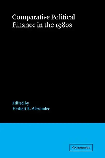 Comparative Political Finance in the 1980s by Herbert E. Alexander, Joel Federman