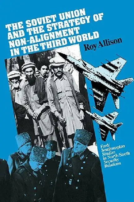 The Soviet Union and the Strategy of Non-Alignment in the Third World by Roy Allison, Allison Roy