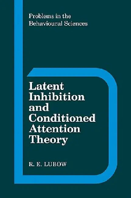 Latent Inhibition and Conditioned Attention Theory by R. E. Lubow