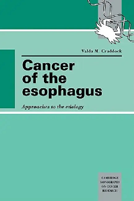 Cancer of the Esophagus: Approaches to the Etiology by Valda M. Craddock, Craddock Valda M.