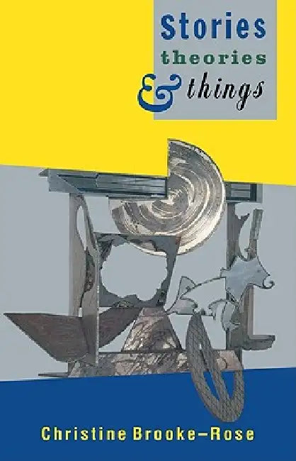 Stories, Theories and Things by Christine Brooke-Rose