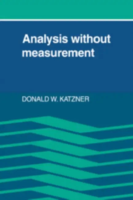Analysis Without Measurement by Donald W. Katzner
