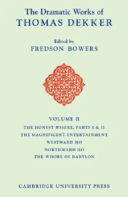 The Dramatic Works of Thomas Dekker by Thomas Dekker, Fredson Bowers