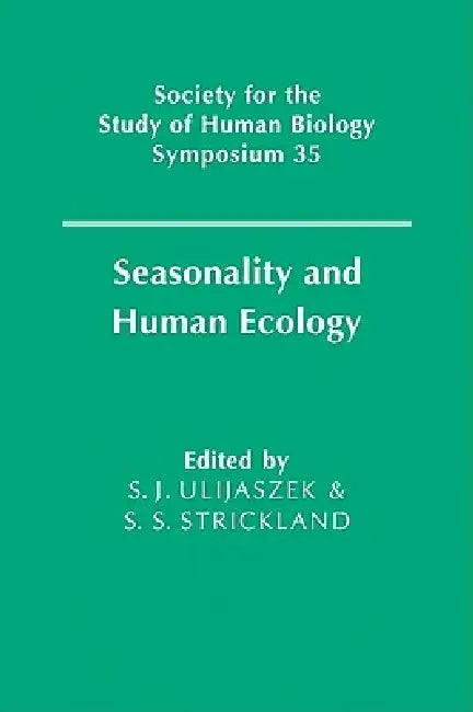 Seasonality and Human Ecology by S. J. Ulijaszek, S. S. Strickland
