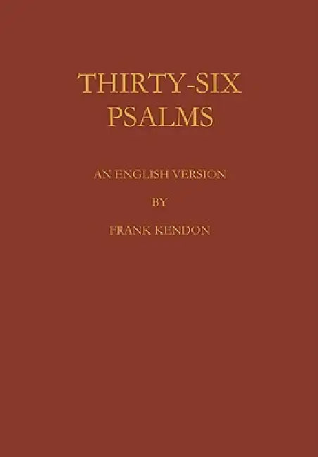 Thirty Six Psalms by F. Kendon, Frank Kendon
